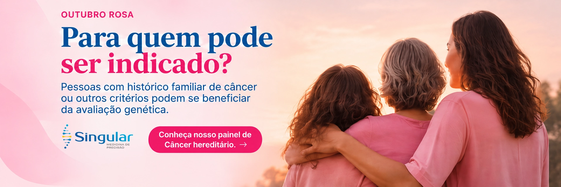 Outubro Rosa. Para quem pode ser indicado? Pessoas com histórico familiar de câncer ou outros critérios podem se beneficiar da avaliação genética.